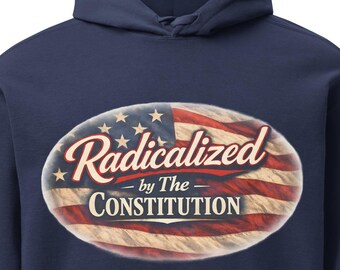 Radicalized by The Constitution | Patriot Free Speech Liberty Rights Protest | NAVY BLUE Unisex hoodie