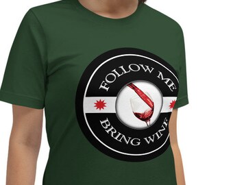 Follow Me Bring Wine T-Shirt | Funny Alcohol Party | Short-Sleeve Unisex Tee