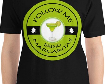 Follow Me Bring Margaritas T-Shirt | Bella Canvas Unisex Tee