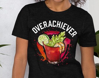 Bloody Mary Overachiever T-Shirt | Vodka Alcohol Drink | Short-Sleeve Unisex Bella Canvas Tee