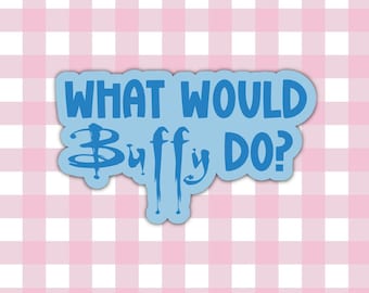 Waterproof Laptop Stickers | What Would Buffy Do? Die Cut Sticker | Individual Sticker | Fandom | BTVS