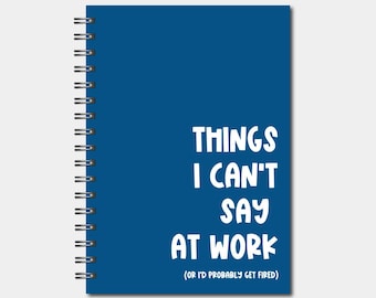 Spiral Notebooks - Things I can't Say At Work Notebook - Lined Journal - Gift - Funny Notebook