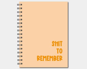 Spiral Notebooks - Shit to Remember Notebook - Lined Journal - Gift - Funny Notebook