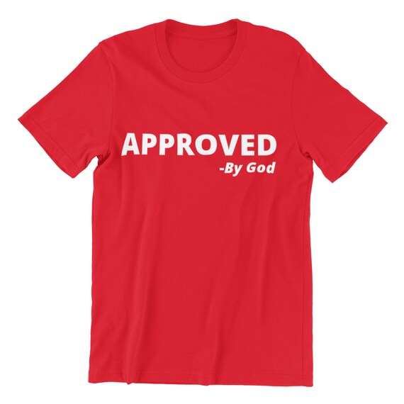 Approval of God T Shirt Approval of God T Shirt