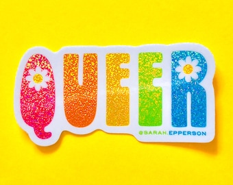 May include: A rainbow glitter sticker with the word "QUEER" in large, bold letters. The sticker has two small white daisies on it. The sticker is on a yellow background. The text "@SARAH EPPERSON" is at the bottom of the sticker.