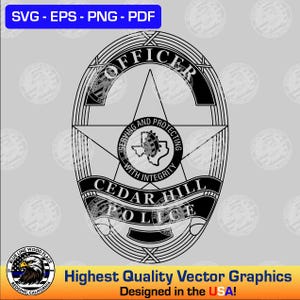 May include: A black and white vector graphic of a police badge with the text "OFFICER" at the top. The badge features the words "CEDAR HILL POLICE" and "SERVING AND PROTECTING WITH INTEGRITY". The graphic also includes the text "Highest Quality Vector Graphics Designed in the USA!"