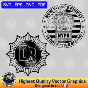 May include: Black and white vector graphics featuring two police-themed emblems. One reads "New York's Finest" with "NYPD" and "Detective Squad." The other has "DB" in a sunburst design. Text includes "SVG - EPS - PNG - PDF" and "Designed in the USA!"