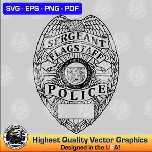 May include: A black and white vector graphic of a police badge featuring an eagle at the top, a banner reading SERGEANT FLAGSTAFF, and the Great Seal of the State of Arizona in the center with the text POLICE at the bottom and a blank rectangle.
