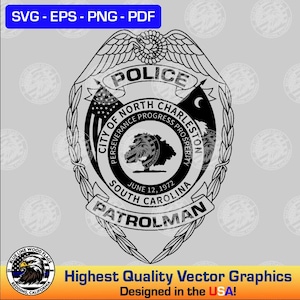 May include: Black and white vector graphic of a police badge. The badge features the text "POLICE", "CITY OF NORTH CHARLESTON", and "PATROLMAN". It also includes the text "JUNE 12, 1972" and "SOUTH CAROLINA". The design includes an eagle and the text "Highest Quality Vector Graphics Designed in the USA!"