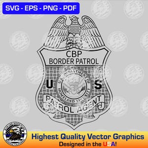 May include: Black and white vector graphic of a CBP Border Patrol badge, featuring an eagle at the top. The badge includes the text "CBP BORDER PATROL" and "PATROL AGENT". The image also includes the text "SVG - EPS - PNG - PDF" and "Highest Quality Vector Graphics Designed in the USA!"