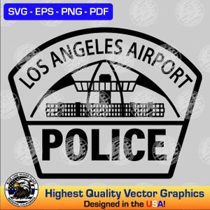 May include: Black and white vector graphic of the Los Angeles Airport Police badge. The design includes the words "LOS ANGELES AIRPORT" and "POLICE" with an illustration of an airport control tower. The graphic also includes the text "SVG - EPS - PNG - PDF" and "Highest Quality Vector Graphics Designed in the USA!"