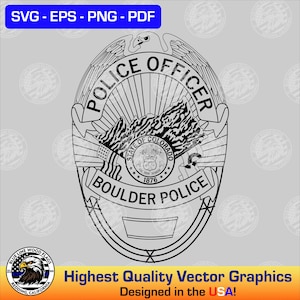 May include: Black and white vector graphic of a Boulder Police officer badge. The badge features the words "POLICE OFFICER" and "BOULDER POLICE". The Colorado state seal is in the center. The graphic also includes the text "Highest Quality Vector Graphics Designed in the USA!"