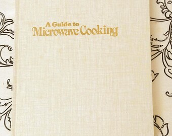 Vintage 1981 Guide to Microwave Cooking Hardcover Cookbook; With Instructional Manual and Cooking Recipes