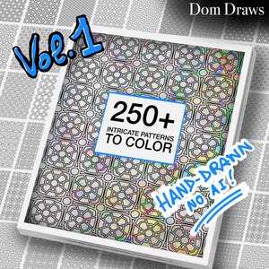 May include: A stack of coloring books with a cover featuring a black and white intricate pattern. The cover also includes the text "Dom Draws Vol. 1" and "250+ Intricate Patterns to Color". A sticker on the cover reads "Hand-Drawn No AI!"