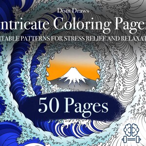May include: A blue and white illustration of a wave with Mount Fuji in the background. The text "Intricate Coloring Pages" and "50 Pages" is on the image. Printable patterns for stress relief and relaxation.