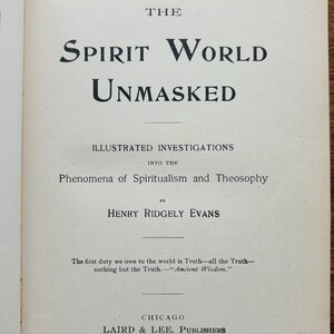 May include: An open book page featuring the title "The Spirit World Unmasked" in a large, bold, black font. The subtitle reads "Illustrated Investigations into the Phenomena of Spiritualism and Theosophy." The author is Henry Ridgely Evans. Published in Chicago in 1902.