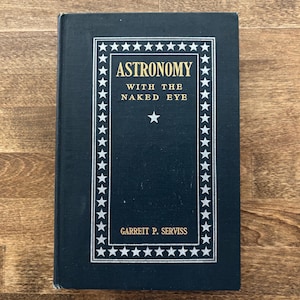 1907 Astronomy Book • Naked Eye Stargazing by Garrett Serviss • Antique Science Book • Vintage Celestial Guide • Rare Star Manual / Maps
