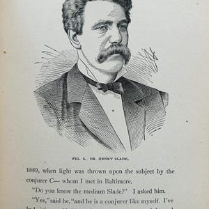 May include: A vintage book illustration of Dr. Henry Slade. The black and white portrait shows a man with a prominent mustache, dressed in a suit and bow tie. The image is labelled "SLATE-WRITING" and "FIG. 2. DR. HENRY SLADE."