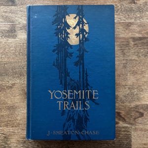 1911 Yosemite Trails by J. Smeaton Chase Antique Sierra Nevada Travel Book Early California Nature Writing National Park History Collectible