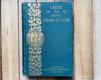 1898 Where To Hunt American Game Vintage Deer Bear Moose Elk Hunting Book