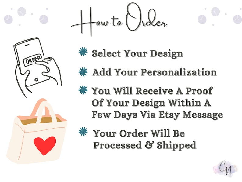 How To Order,Select Your Design, Add Personalization, You Will Recieve a proof in a few days.