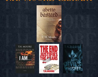 The T.H. Moore Library. Hardcover “Ghetto Bastard”. Paperback “The End Justifies the Means”, “Devil’s Whisper”, and “I Am”.