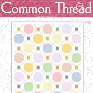 May include: A quilt pattern called "Common Thread" by Wendy Sheppard. The pattern features a grid of octagons in pastel colors, with smaller squares in between. The finished quilt size is 60" x 76".
