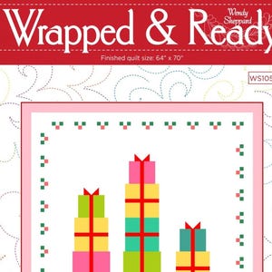 May include: A quilt pattern titled "Wrapped & Ready" with a finished size of 64" x 70". The design features three stacks of colorful gift boxes with red ribbons on a white background, framed by a pink border and green accents.