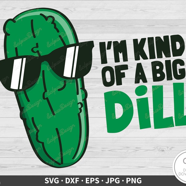 Kind of a Big Dill Pickle SVG • Clip Art Cut File Silhouette dxf eps png jpg • Instant Digital Download