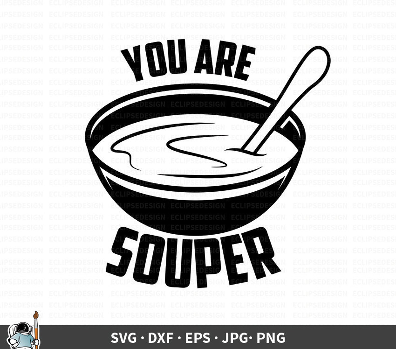 You Are Souper SVG Soup Vector Soup Clipart Soup Cricut Etsy