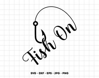May include: A black graphic design featuring a fishing hook integrated with the cursive text "Fish On". The design is set against a white grid background and includes the file format labels SVG, DXF, EPS, JPG, and PNG at the bottom.