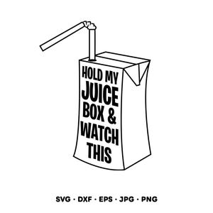 May include: Black and white graphic of a juice box with a straw. The text on the box reads "HOLD MY JUICE BOX & WATCH THIS". The image is a vector graphic, with file types listed below the image.
