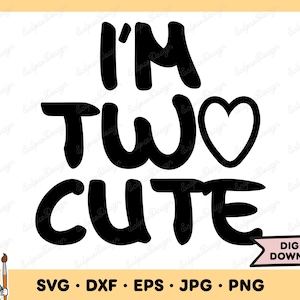 I&#39;m Two Cute SVG Two Cute PNG 2 Year Old Clip Art Cut File Silhouette Instant Digital Download