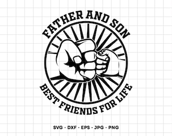 May include: A black and white graphic design featuring a large adult fist bumping a smaller child's fist inside a circular sunburst frame. The text reads FATHER AND SON at the top and BEST FRIENDS FOR LIFE at the bottom, with SVG DXF EPS JPG PNG below.