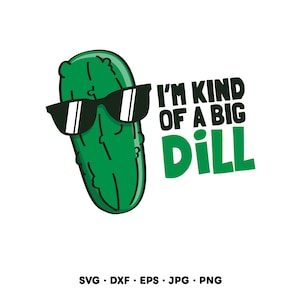 Kind of a Big Dill Pickle SVG Clipart PNG Cricut Silhouette (Instant Digital Download)