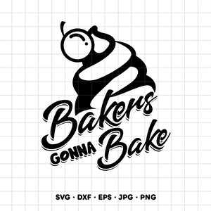 Bakers Gonna Bake Baking SVG Clipart PNG Cricut Silhouette (Instant Digital Download)