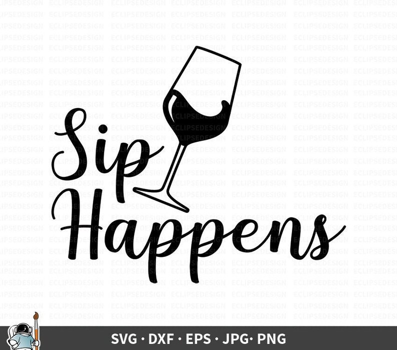Sip Happens SVG Wine Vector Wine Tasting Clipart Wine | Etsy