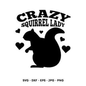 May include: Black silhouette of a squirrel with the text "CRAZY SQUIRREL LADY" in a bold font. Several black hearts surround the squirrel. The bottom of the image includes file type information: SVG, DXF, EPS, JPG, PNG.