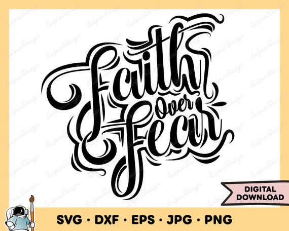 Faith Over Fear SVG Faith Clip Art Faith Cut File Faith Silhouette Instant Digital Download