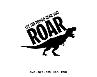 Let The World Hear You Roar T-Rex SVG Clipart PNG Cricut Silhouette (Instant Digital Download)