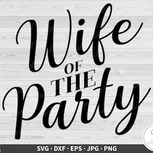 Wife of the Party SVG Bride and Wedding Clip Art Cut File Silhouette Instant Digital Download