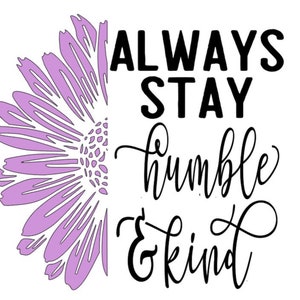 Always Stay Humble and Kind Half Flower SVG File