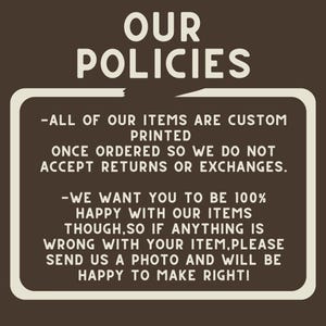May include: A brown background with white text that reads "OUR POLICIES". The text is inside a white rounded rectangle. The text explains the shop's return and exchange policy.