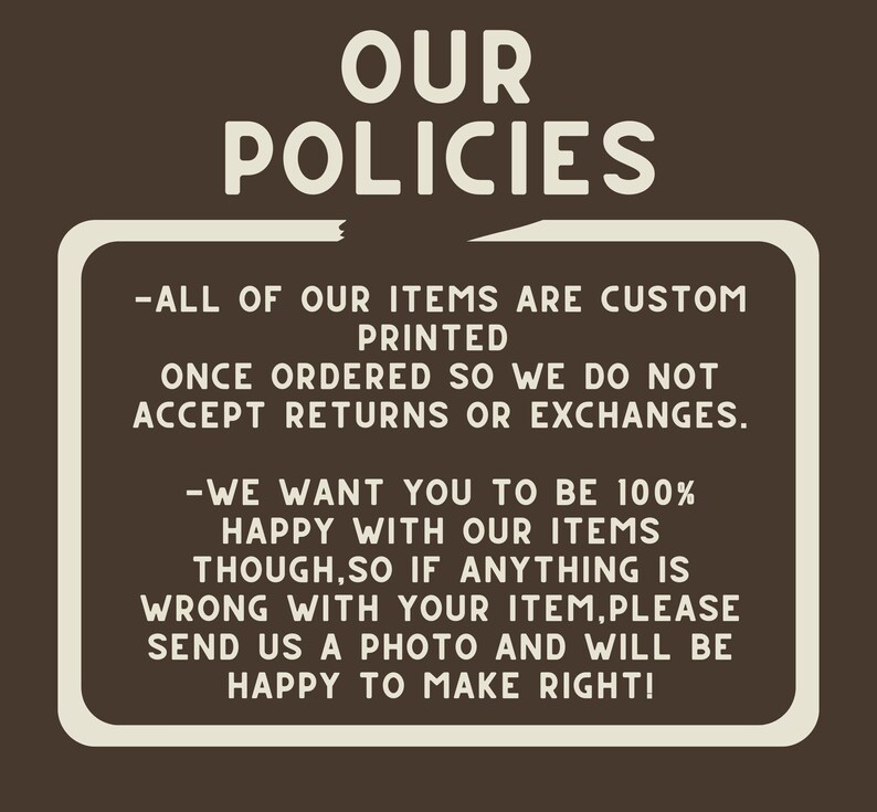 May include: A brown background with white text that reads "OUR POLICIES". The text is inside a white rounded rectangle. The text explains the shop's return and exchange policy.