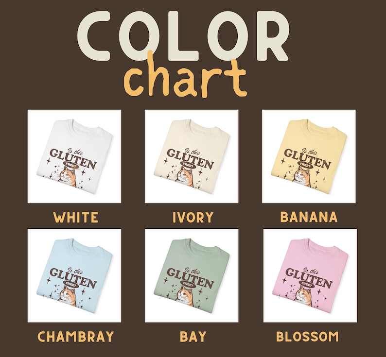 May include: Color chart of t-shirts in various colors, including white, ivory, banana, chambray, bay, and blossom. Each shirt features a graphic with a cat and the text "Is this Gluten Free?"