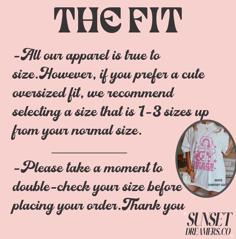 May include: A white t-shirt with a pink graphic of a cowgirl and the text "SPACE COWGIRL". The text "THE FIT" is at the top, with size recommendations and a reminder to double-check sizes before ordering. The brand name "SUNSET DREAMERS.CO" is at the bottom.