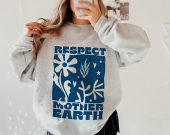 Mother Earth Sweatshirt Nature Sweatshirt  Earth Day Sweatshirt Earth Sweatshirt Environmental Sweatshirt Environment Sweatshirt Activist