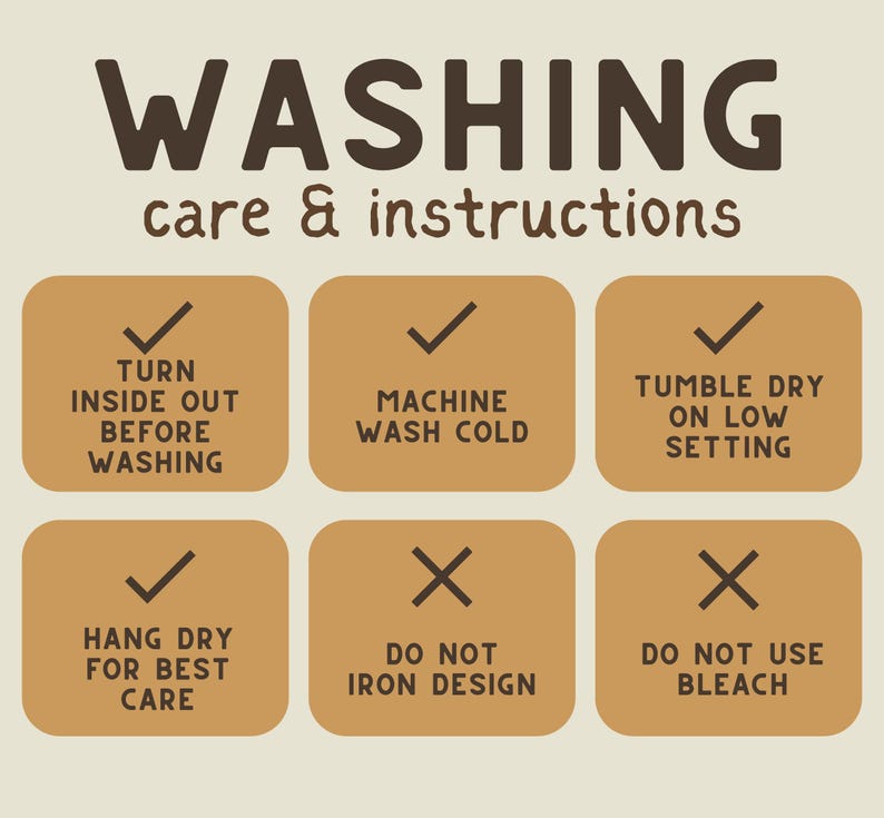 May include: Washing care instructions for a garment.  Turn inside out before washing, machine wash cold, tumble dry on low setting, hang dry for best care, do not iron design, do not use bleach.