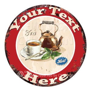 May include: A red and white round metal sign with the text "Your Text Here" in a black circle. The sign features a vintage illustration of a teapot, a cup of tea, and a tea leaf. The text "Hot!" is in a blue star shape.