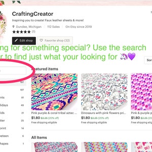 May include: A screenshot of an Etsy shop called Crafting Creator, which sells faux leather sheets. The shop's banner image features a unicorn and a heart. The shop's search bar is highlighted in pink, and the text "Looking for something special? Use the search bar to find just what you're looking for." is highlighted in green. The shop's featured items are listed below, including pink purple and coral tribal aztec faux leather, dinosaurs with pink flowers printed faux leather, and pink and purple polka dot printed faux leather.